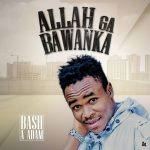 Bash A Adam – Allah Ga Bawanka