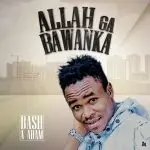 Bash A Adam - Allah Ga Bawanka