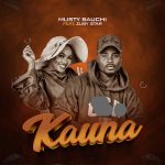 Musty Bauchi – Kauna Ft. Zuby Star
