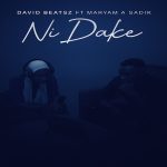 David beatsz – Ni Dake Ft. Maryam A Sadik