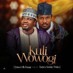 Prince Mk Baagi – Kuli Wowogi Ft. Naziru Sarkin Waka