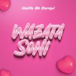 Halifa Sk Dorayi – Wazata Soni