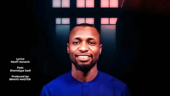 Nazifi Asnanic – Balaraba Ft. Shamsiyya Sadi