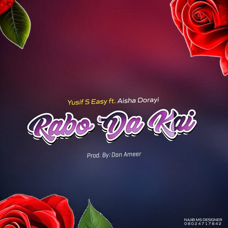 Yusif S Easy – Rabo Da Kai Ft. Aisha Dorayi