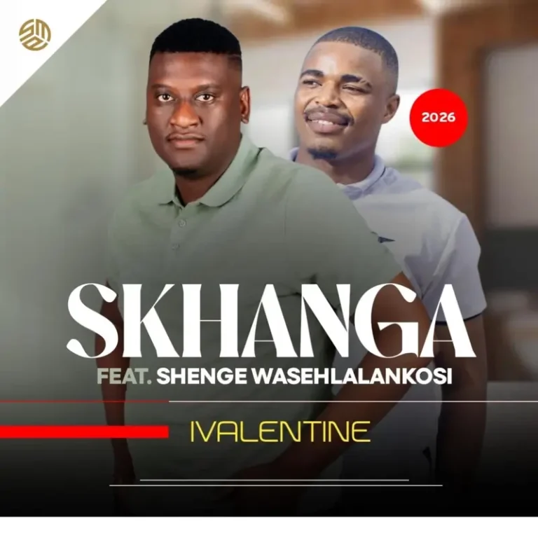 Skhanga – IVALENTINE Ft. Shenge Wasehlalankosi